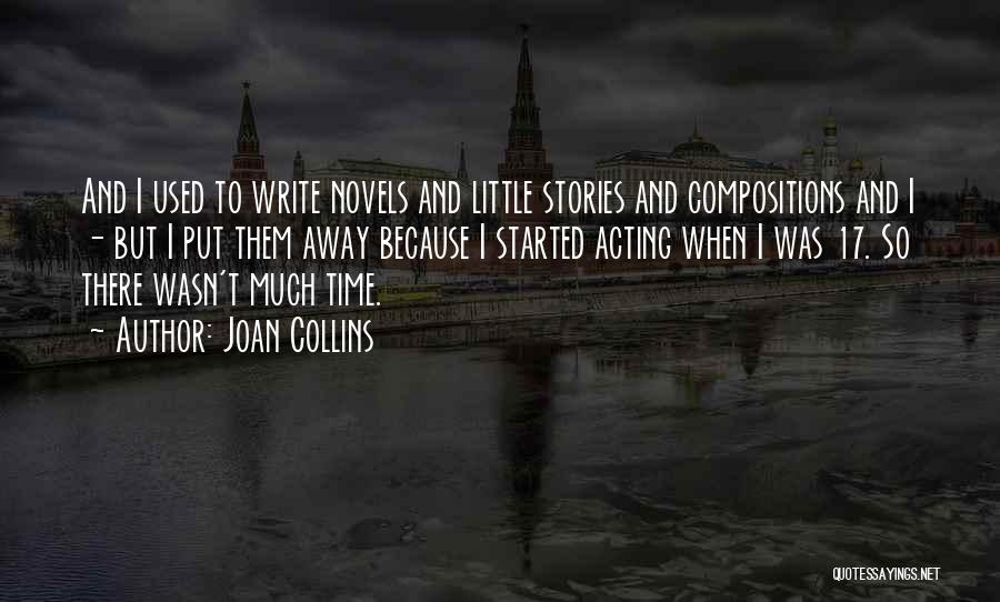 Joan Collins Quotes: And I Used To Write Novels And Little Stories And Compositions And I - But I Put Them Away Because