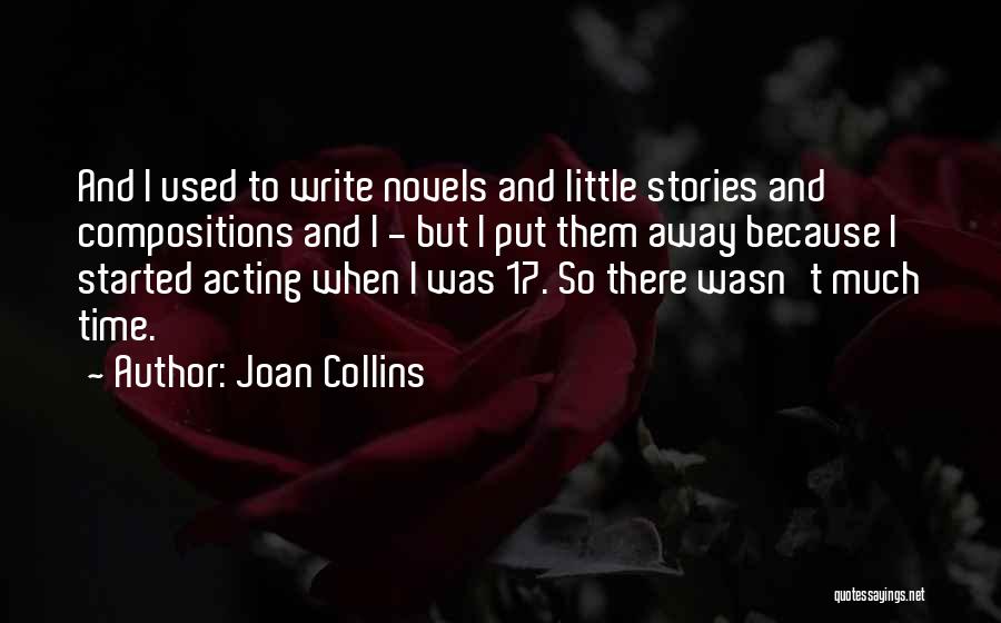Joan Collins Quotes: And I Used To Write Novels And Little Stories And Compositions And I - But I Put Them Away Because