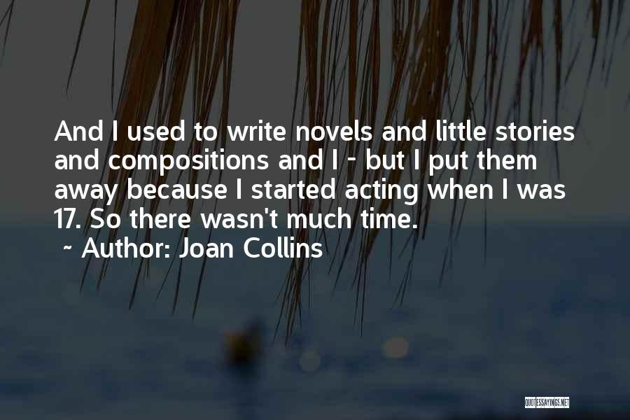 Joan Collins Quotes: And I Used To Write Novels And Little Stories And Compositions And I - But I Put Them Away Because
