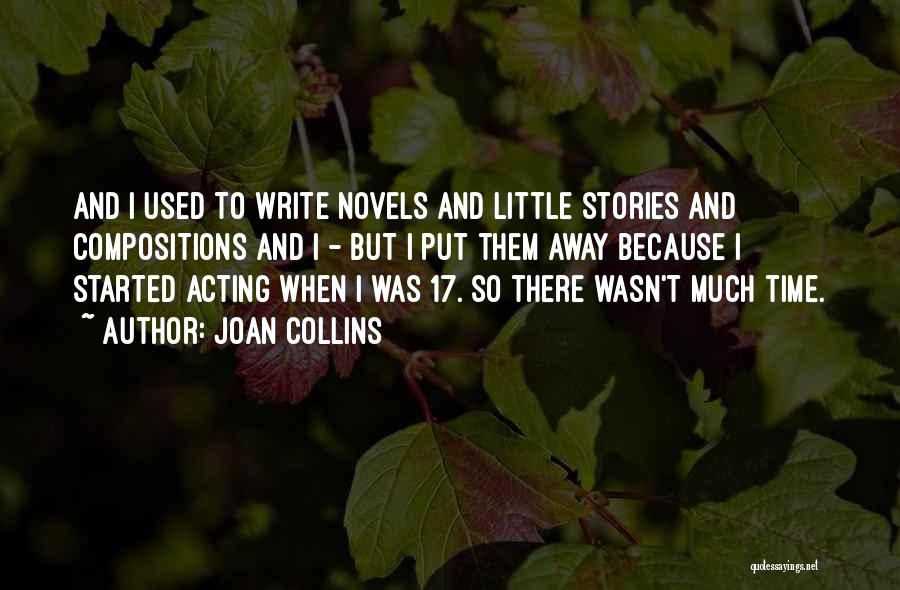 Joan Collins Quotes: And I Used To Write Novels And Little Stories And Compositions And I - But I Put Them Away Because