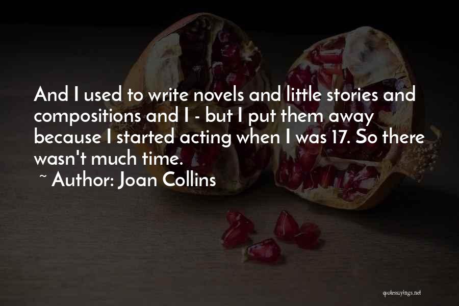 Joan Collins Quotes: And I Used To Write Novels And Little Stories And Compositions And I - But I Put Them Away Because