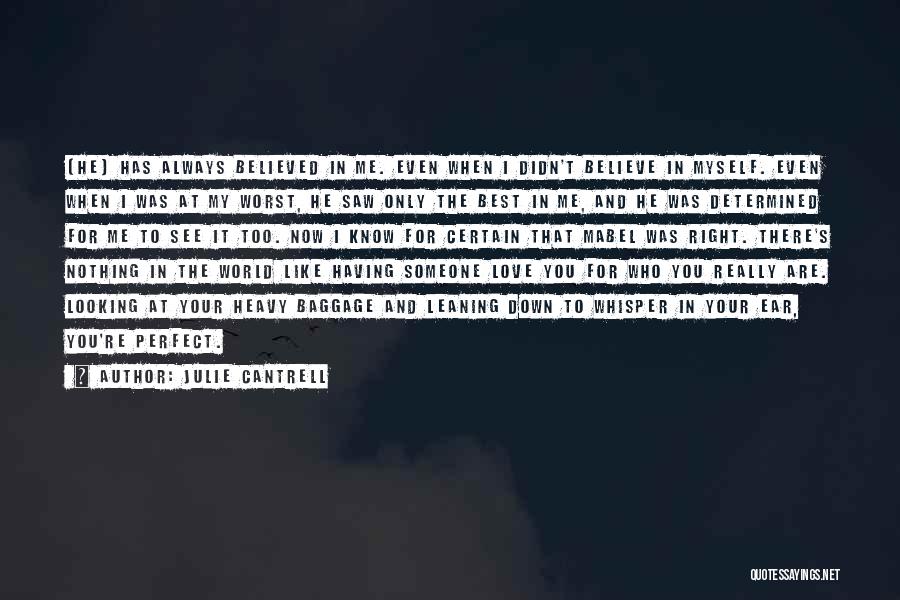 Julie Cantrell Quotes: [he] Has Always Believed In Me. Even When I Didn't Believe In Myself. Even When I Was At My Worst,