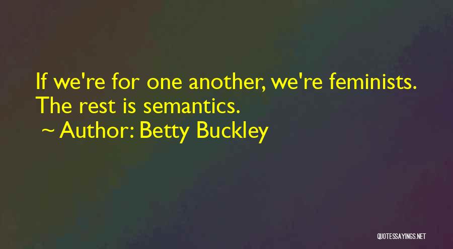 Betty Buckley Quotes: If We're For One Another, We're Feminists. The Rest Is Semantics.