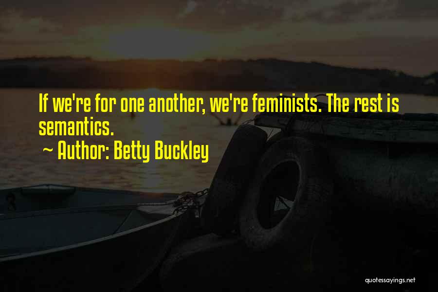 Betty Buckley Quotes: If We're For One Another, We're Feminists. The Rest Is Semantics.