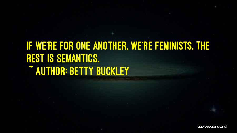 Betty Buckley Quotes: If We're For One Another, We're Feminists. The Rest Is Semantics.