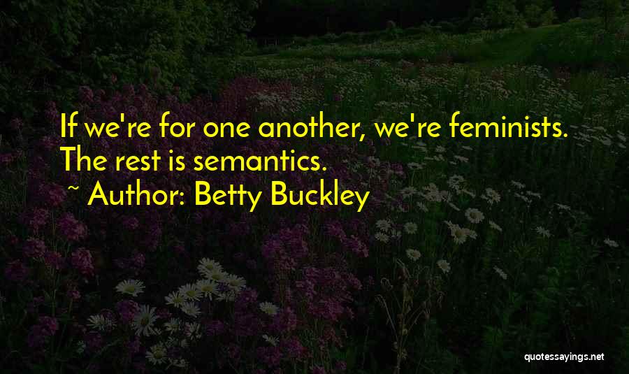 Betty Buckley Quotes: If We're For One Another, We're Feminists. The Rest Is Semantics.