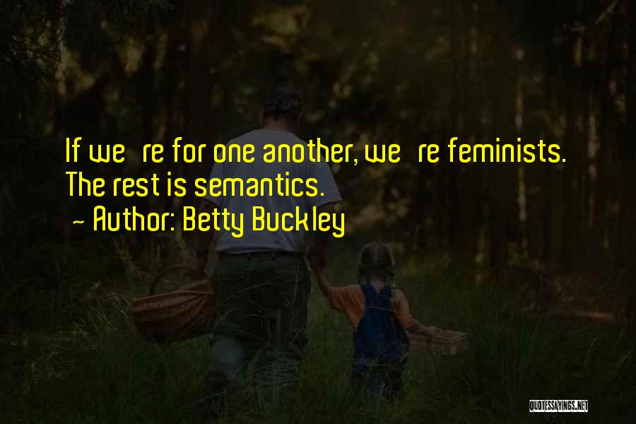 Betty Buckley Quotes: If We're For One Another, We're Feminists. The Rest Is Semantics.