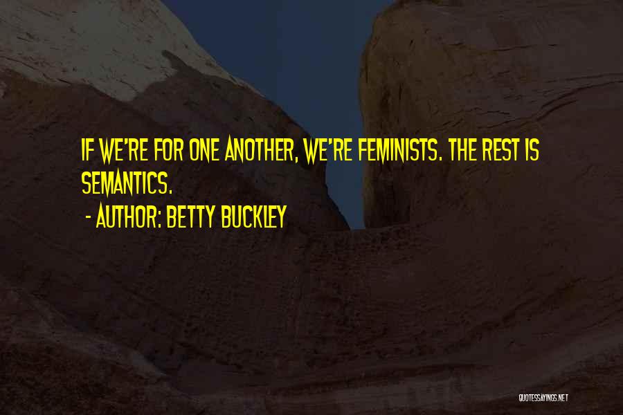 Betty Buckley Quotes: If We're For One Another, We're Feminists. The Rest Is Semantics.
