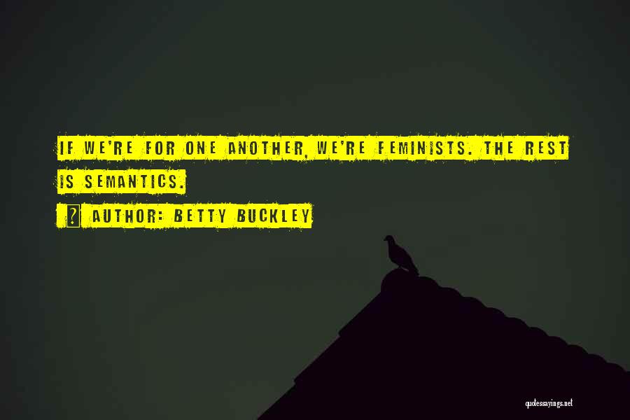 Betty Buckley Quotes: If We're For One Another, We're Feminists. The Rest Is Semantics.