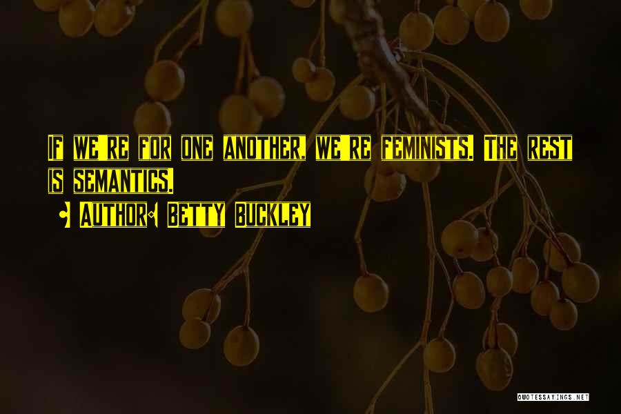 Betty Buckley Quotes: If We're For One Another, We're Feminists. The Rest Is Semantics.