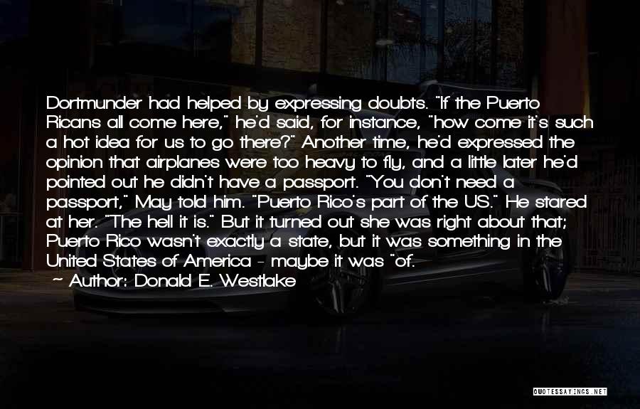 Donald E. Westlake Quotes: Dortmunder Had Helped By Expressing Doubts. If The Puerto Ricans All Come Here, He'd Said, For Instance, How Come It's