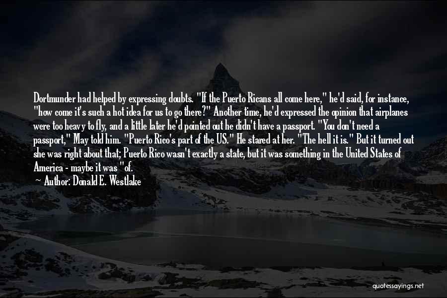 Donald E. Westlake Quotes: Dortmunder Had Helped By Expressing Doubts. If The Puerto Ricans All Come Here, He'd Said, For Instance, How Come It's