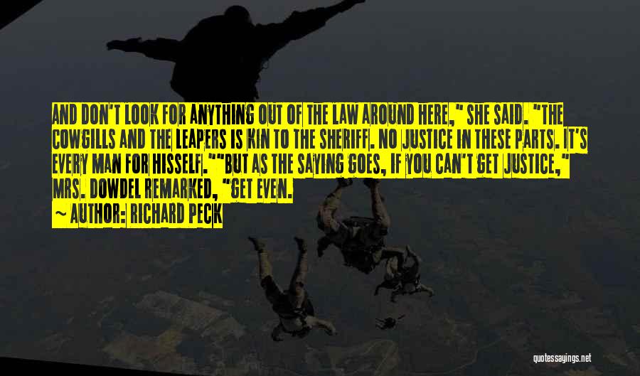 Richard Peck Quotes: And Don't Look For Anything Out Of The Law Around Here, She Said. The Cowgills And The Leapers Is Kin