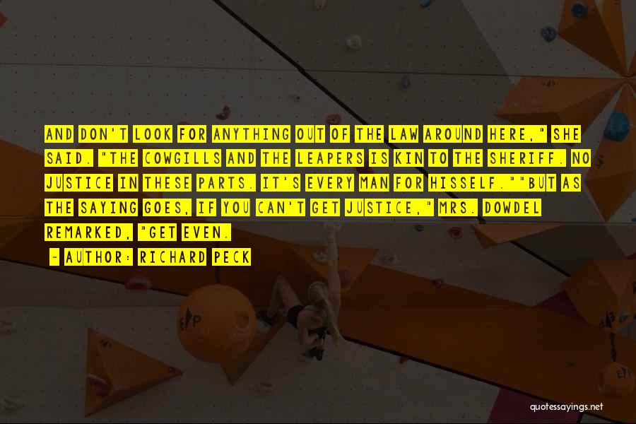 Richard Peck Quotes: And Don't Look For Anything Out Of The Law Around Here, She Said. The Cowgills And The Leapers Is Kin