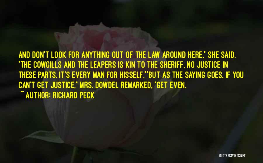 Richard Peck Quotes: And Don't Look For Anything Out Of The Law Around Here, She Said. The Cowgills And The Leapers Is Kin