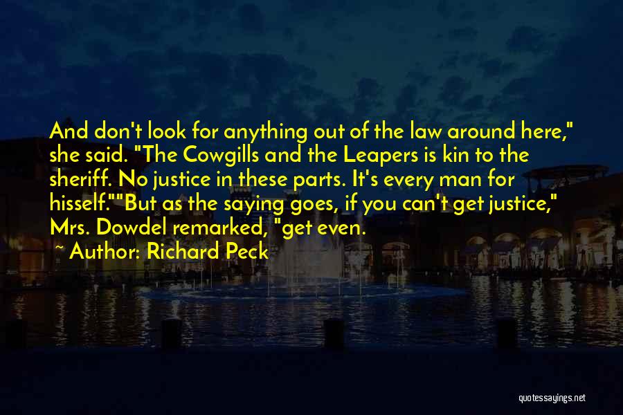 Richard Peck Quotes: And Don't Look For Anything Out Of The Law Around Here, She Said. The Cowgills And The Leapers Is Kin