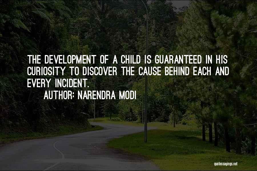 Narendra Modi Quotes: The Development Of A Child Is Guaranteed In His Curiosity To Discover The Cause Behind Each And Every Incident.