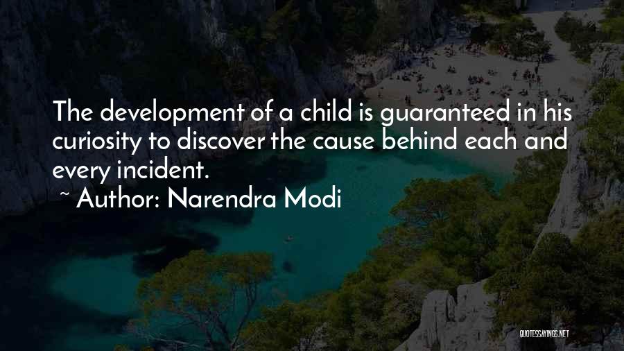 Narendra Modi Quotes: The Development Of A Child Is Guaranteed In His Curiosity To Discover The Cause Behind Each And Every Incident.