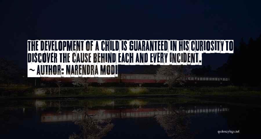 Narendra Modi Quotes: The Development Of A Child Is Guaranteed In His Curiosity To Discover The Cause Behind Each And Every Incident.