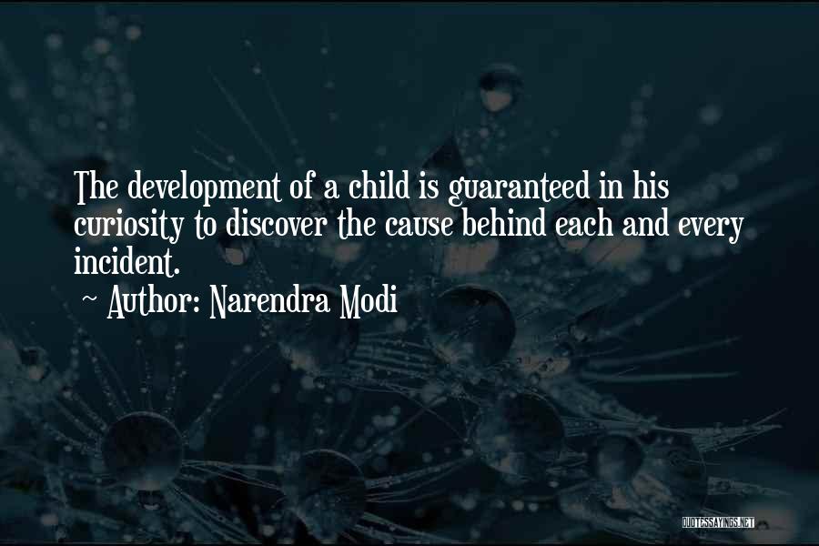 Narendra Modi Quotes: The Development Of A Child Is Guaranteed In His Curiosity To Discover The Cause Behind Each And Every Incident.