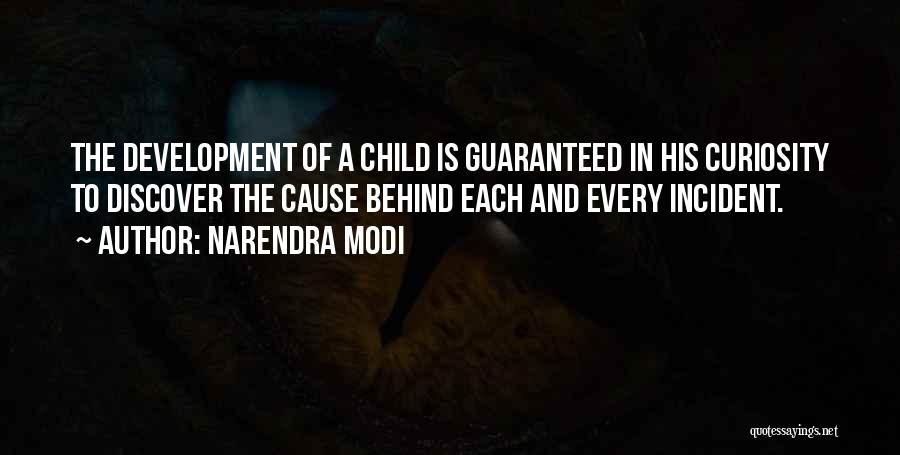 Narendra Modi Quotes: The Development Of A Child Is Guaranteed In His Curiosity To Discover The Cause Behind Each And Every Incident.