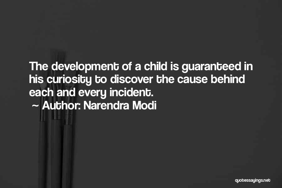 Narendra Modi Quotes: The Development Of A Child Is Guaranteed In His Curiosity To Discover The Cause Behind Each And Every Incident.