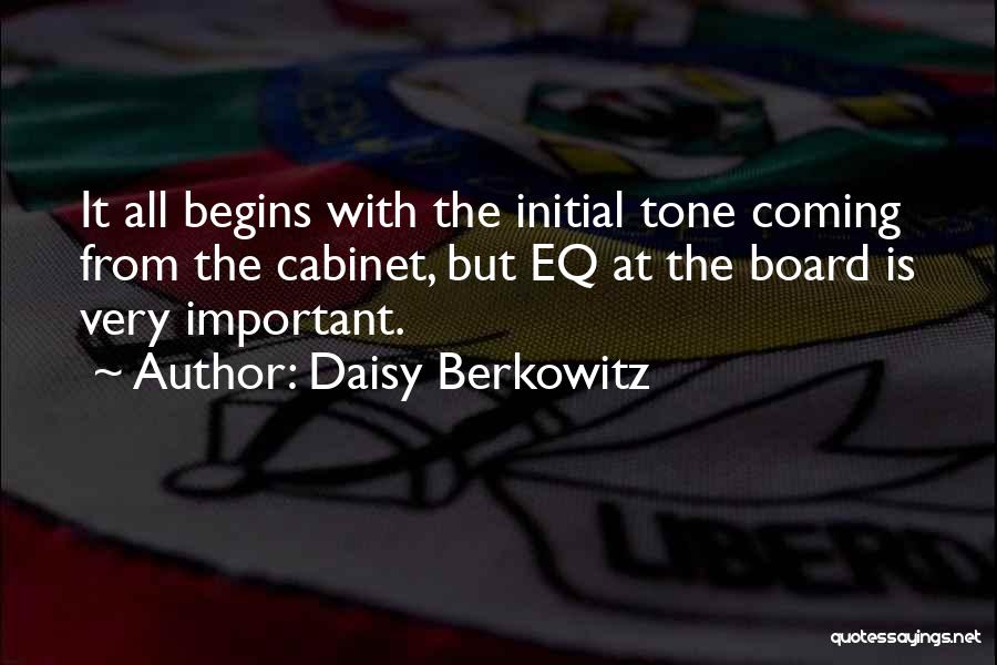 Daisy Berkowitz Quotes: It All Begins With The Initial Tone Coming From The Cabinet, But Eq At The Board Is Very Important.