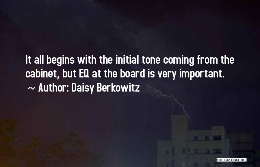 Daisy Berkowitz Quotes: It All Begins With The Initial Tone Coming From The Cabinet, But Eq At The Board Is Very Important.