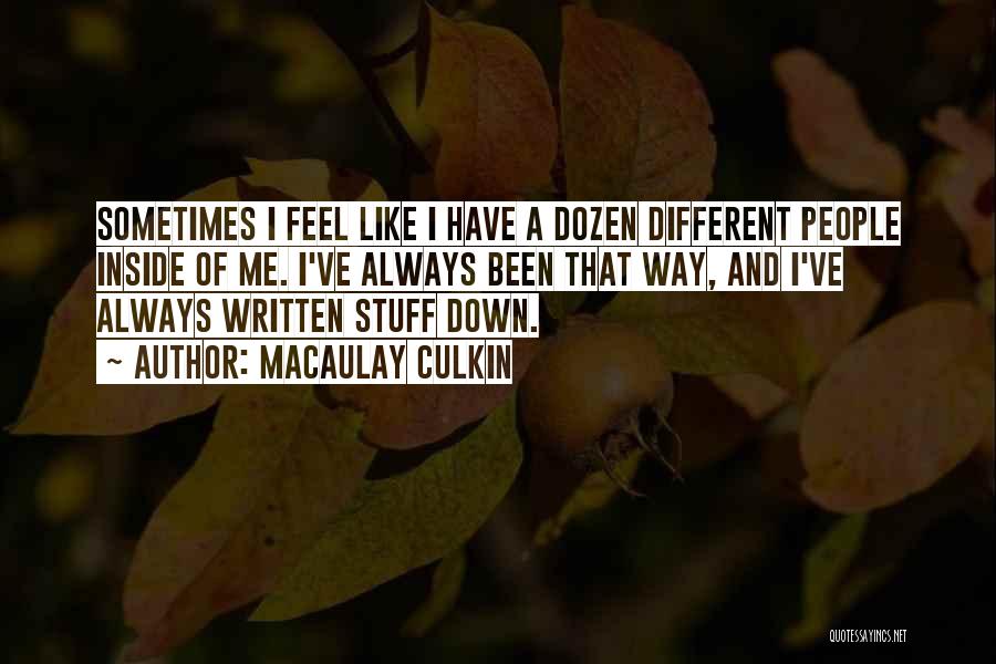 Macaulay Culkin Quotes: Sometimes I Feel Like I Have A Dozen Different People Inside Of Me. I've Always Been That Way, And I've