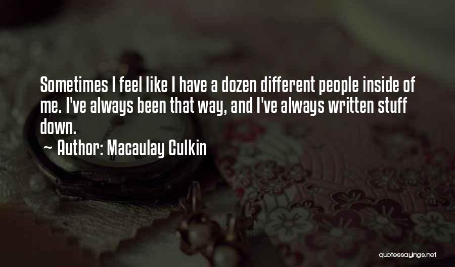 Macaulay Culkin Quotes: Sometimes I Feel Like I Have A Dozen Different People Inside Of Me. I've Always Been That Way, And I've