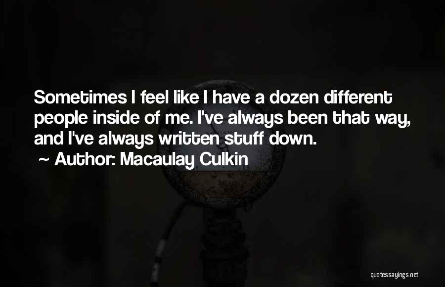Macaulay Culkin Quotes: Sometimes I Feel Like I Have A Dozen Different People Inside Of Me. I've Always Been That Way, And I've