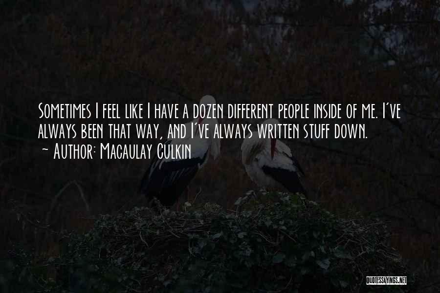 Macaulay Culkin Quotes: Sometimes I Feel Like I Have A Dozen Different People Inside Of Me. I've Always Been That Way, And I've