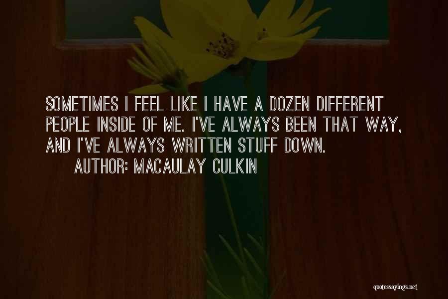 Macaulay Culkin Quotes: Sometimes I Feel Like I Have A Dozen Different People Inside Of Me. I've Always Been That Way, And I've