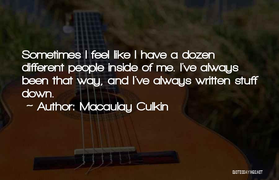 Macaulay Culkin Quotes: Sometimes I Feel Like I Have A Dozen Different People Inside Of Me. I've Always Been That Way, And I've