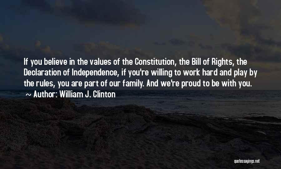 William J. Clinton Quotes: If You Believe In The Values Of The Constitution, The Bill Of Rights, The Declaration Of Independence, If You're Willing