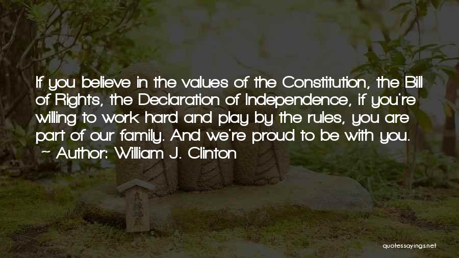 William J. Clinton Quotes: If You Believe In The Values Of The Constitution, The Bill Of Rights, The Declaration Of Independence, If You're Willing