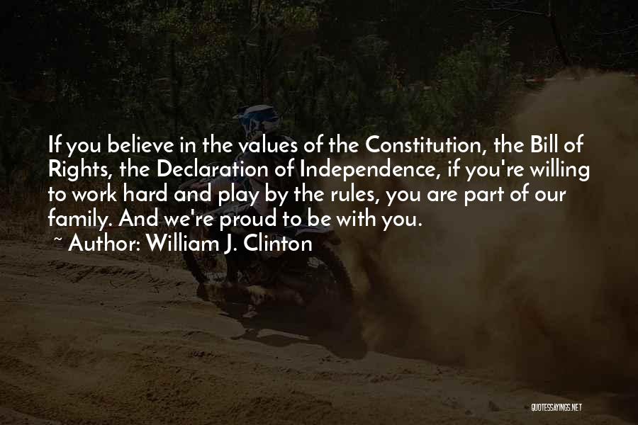 William J. Clinton Quotes: If You Believe In The Values Of The Constitution, The Bill Of Rights, The Declaration Of Independence, If You're Willing