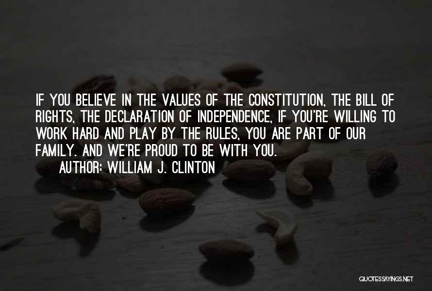 William J. Clinton Quotes: If You Believe In The Values Of The Constitution, The Bill Of Rights, The Declaration Of Independence, If You're Willing