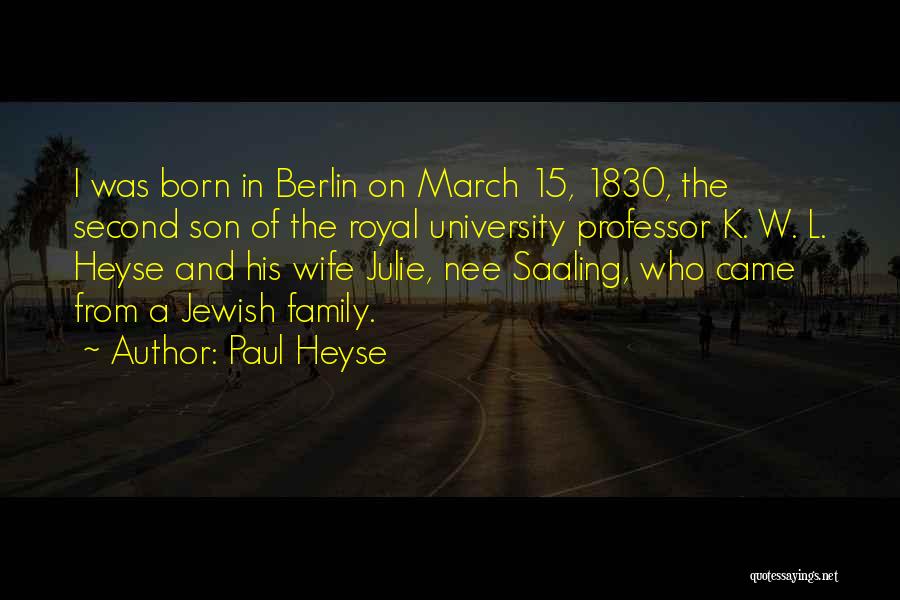 Paul Heyse Quotes: I Was Born In Berlin On March 15, 1830, The Second Son Of The Royal University Professor K. W. L.