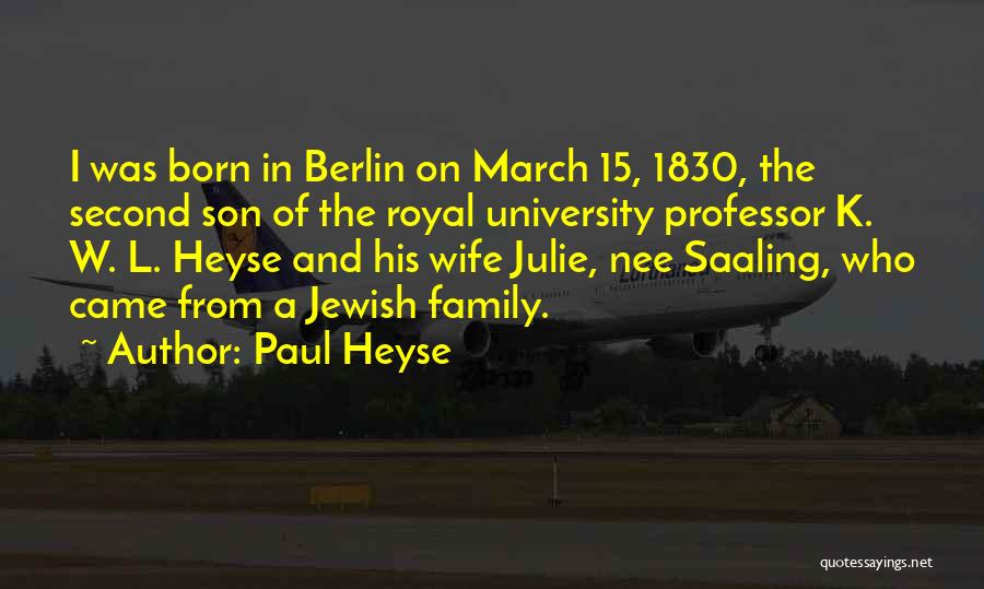 Paul Heyse Quotes: I Was Born In Berlin On March 15, 1830, The Second Son Of The Royal University Professor K. W. L.