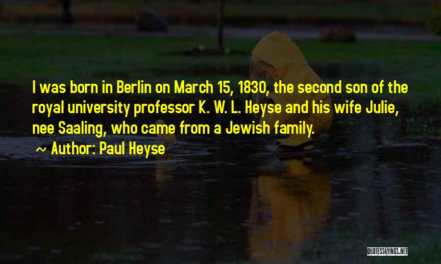 Paul Heyse Quotes: I Was Born In Berlin On March 15, 1830, The Second Son Of The Royal University Professor K. W. L.