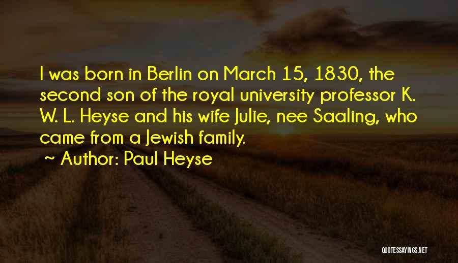 Paul Heyse Quotes: I Was Born In Berlin On March 15, 1830, The Second Son Of The Royal University Professor K. W. L.