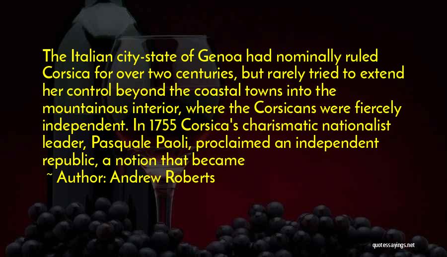 Andrew Roberts Quotes: The Italian City-state Of Genoa Had Nominally Ruled Corsica For Over Two Centuries, But Rarely Tried To Extend Her Control