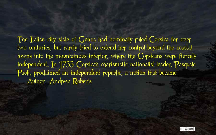 Andrew Roberts Quotes: The Italian City-state Of Genoa Had Nominally Ruled Corsica For Over Two Centuries, But Rarely Tried To Extend Her Control