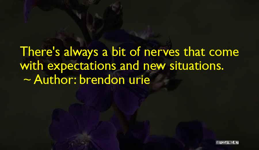 Brendon Urie Quotes: There's Always A Bit Of Nerves That Come With Expectations And New Situations.