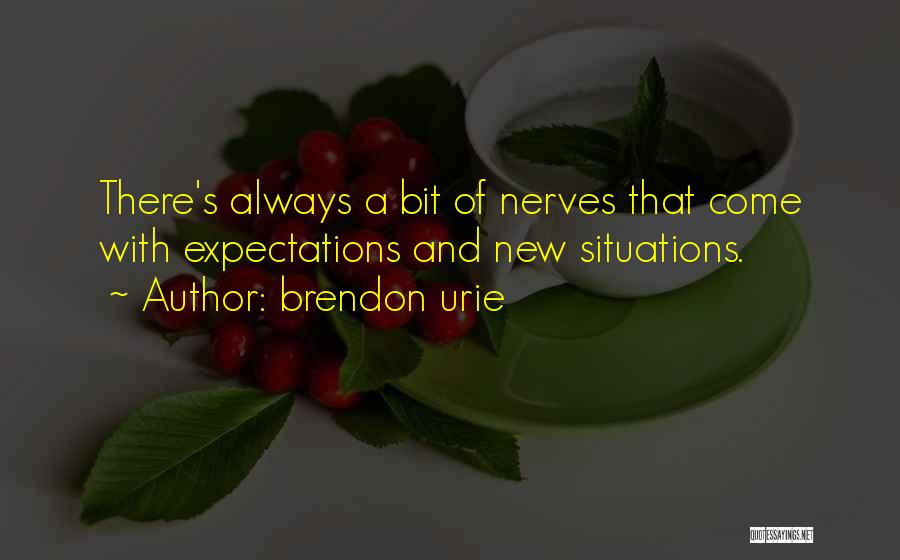 Brendon Urie Quotes: There's Always A Bit Of Nerves That Come With Expectations And New Situations.