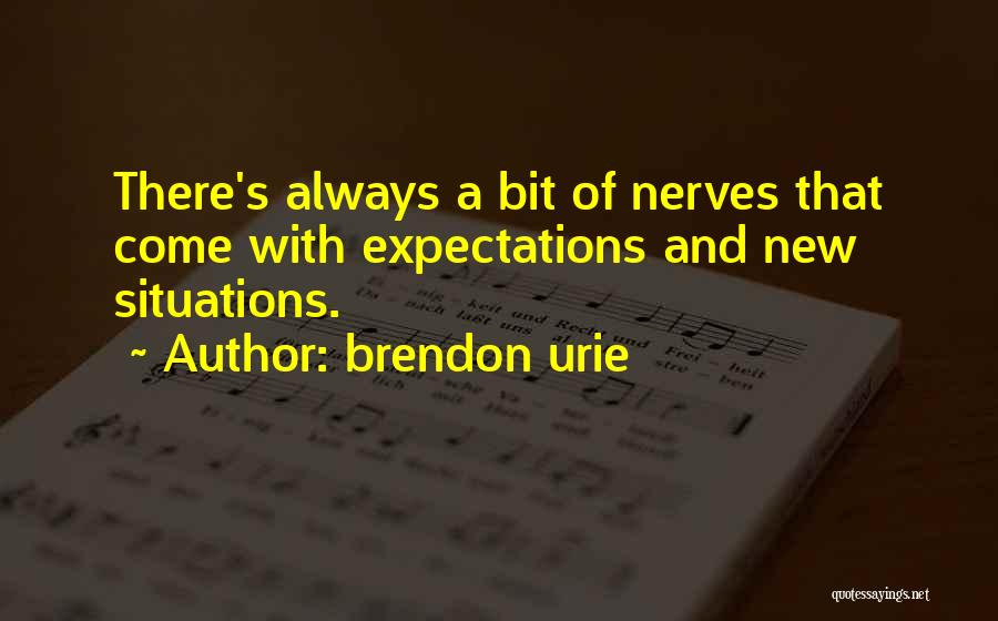 Brendon Urie Quotes: There's Always A Bit Of Nerves That Come With Expectations And New Situations.