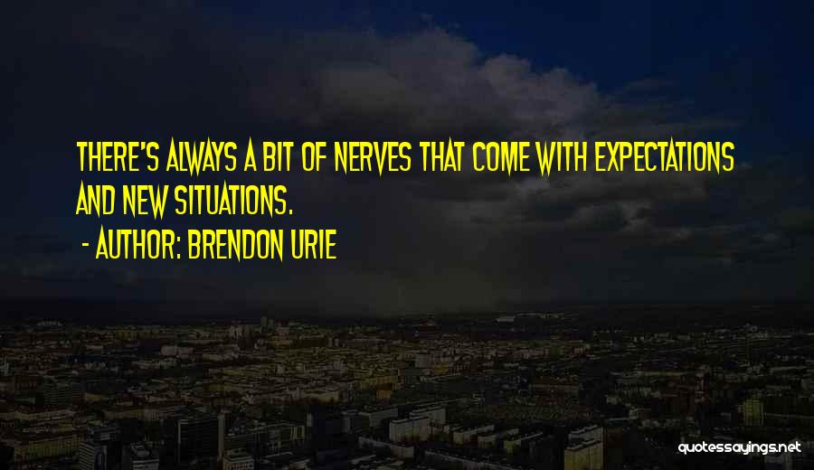 Brendon Urie Quotes: There's Always A Bit Of Nerves That Come With Expectations And New Situations.