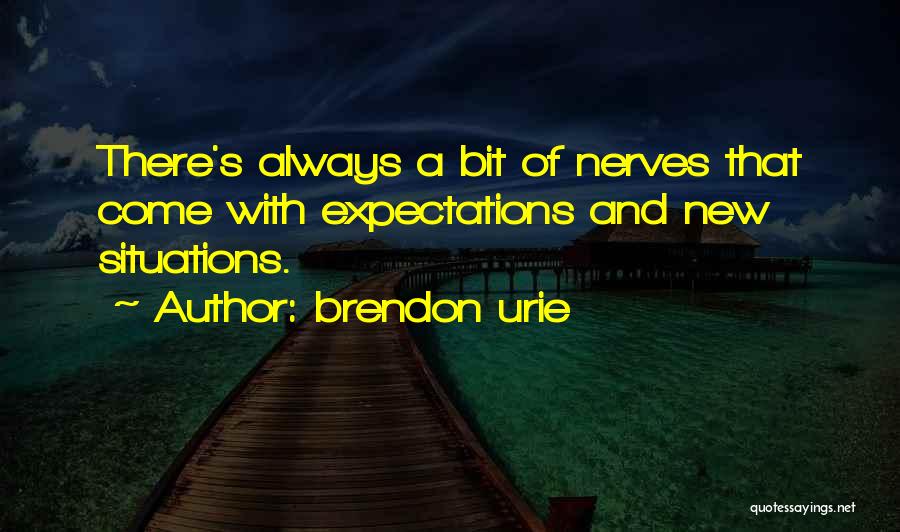 Brendon Urie Quotes: There's Always A Bit Of Nerves That Come With Expectations And New Situations.