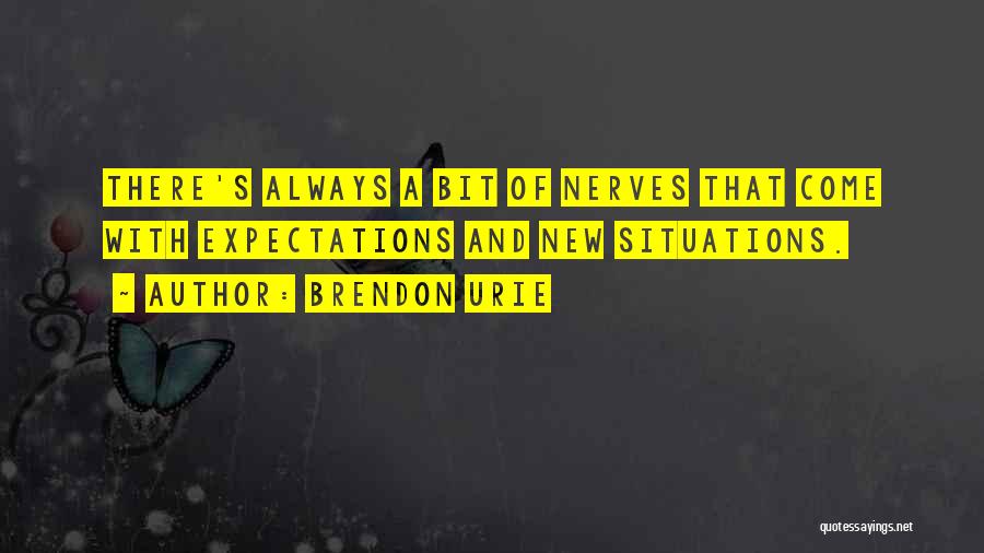 Brendon Urie Quotes: There's Always A Bit Of Nerves That Come With Expectations And New Situations.